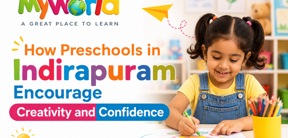 How Preschools in Indirapuram Encourage Creativity and Confidence